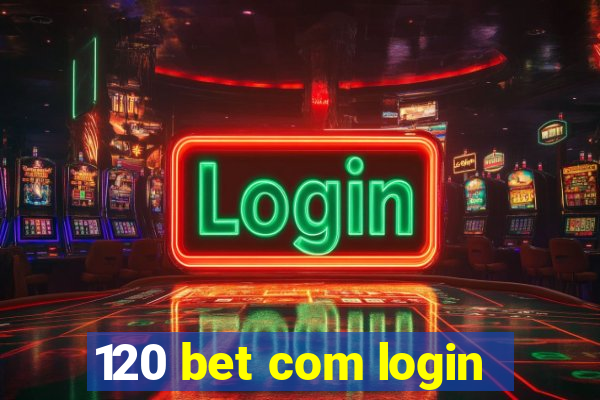 120 bet com login